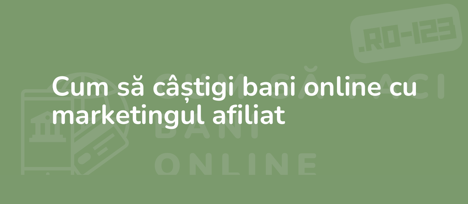 Cum să câștigi bani online cu marketingul afiliat