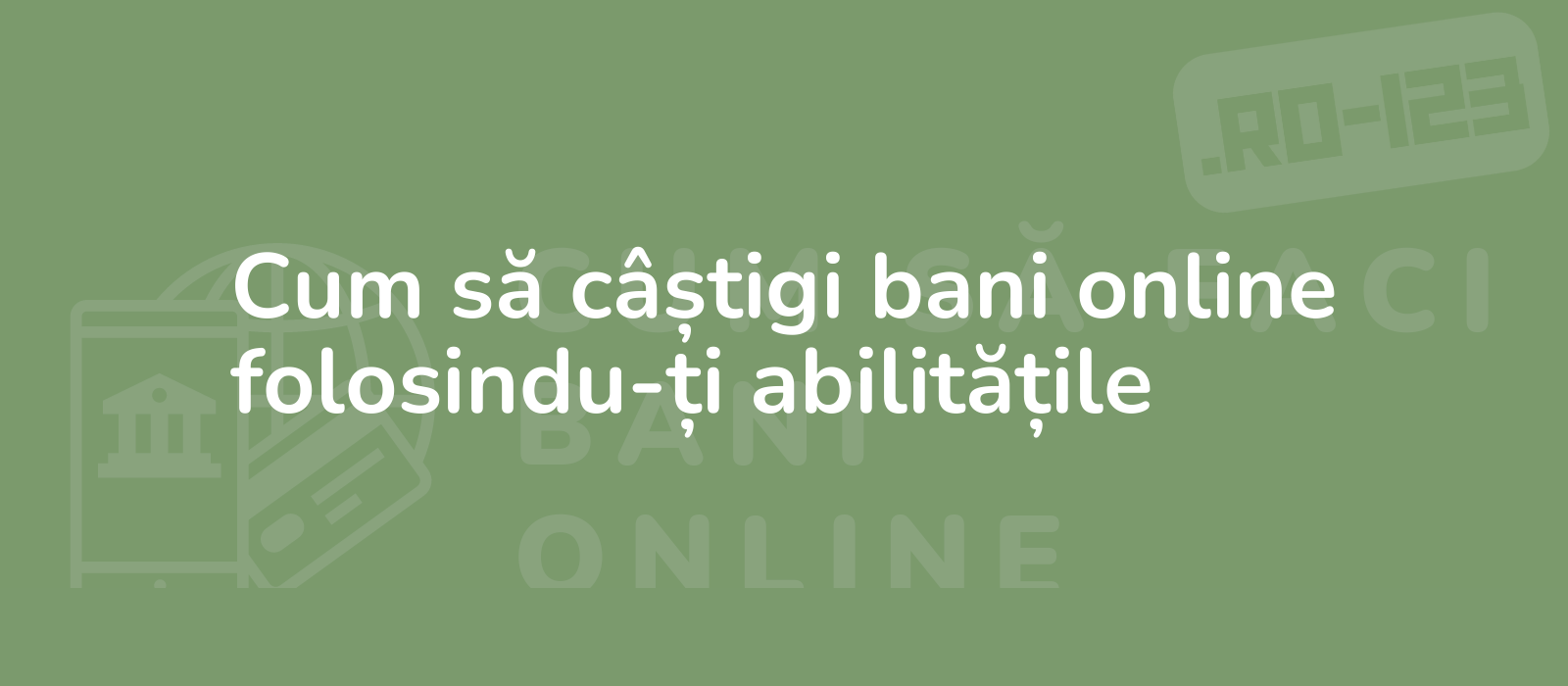 Cum să câștigi bani online folosindu-ți abilitățile