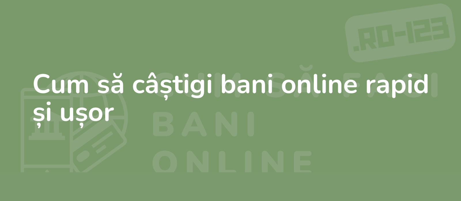 Cum să câștigi bani online rapid și ușor