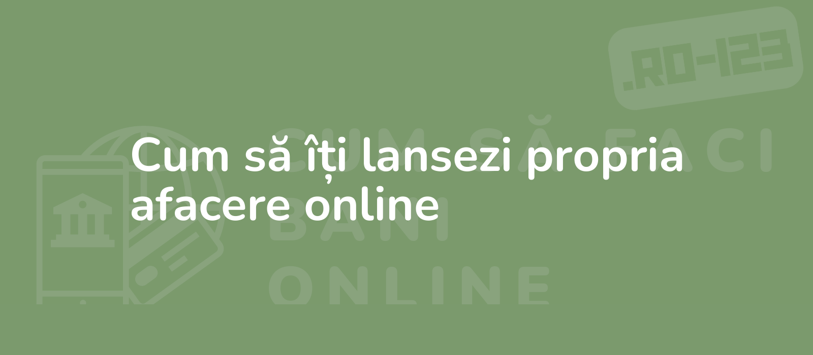 Cum să îți lansezi propria afacere online