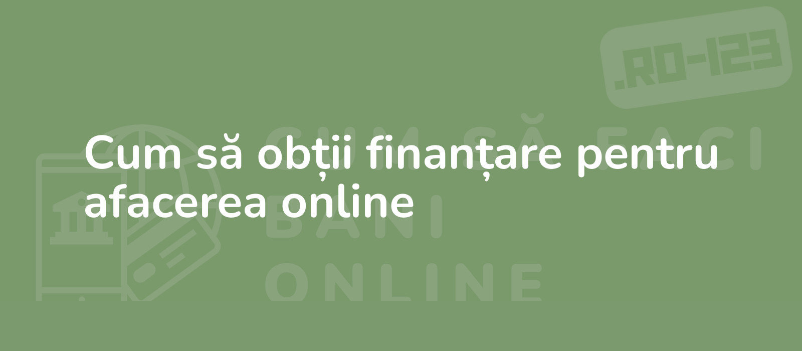 Cum să obții finanțare pentru afacerea online