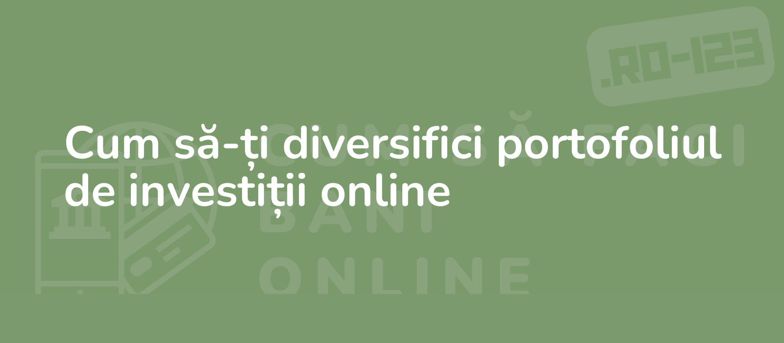 Cum să-ți diversifici portofoliul de investiții online