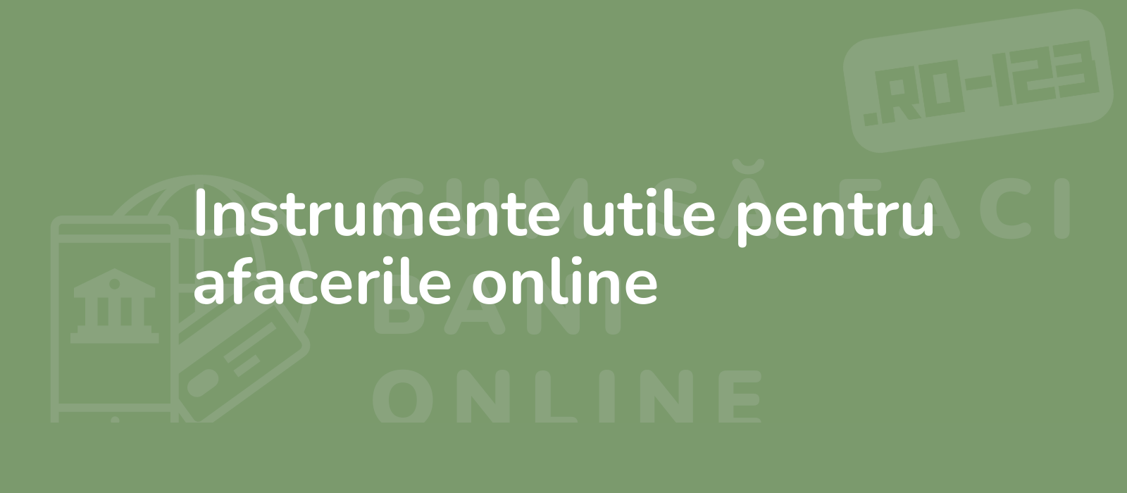 Instrumente utile pentru afacerile online