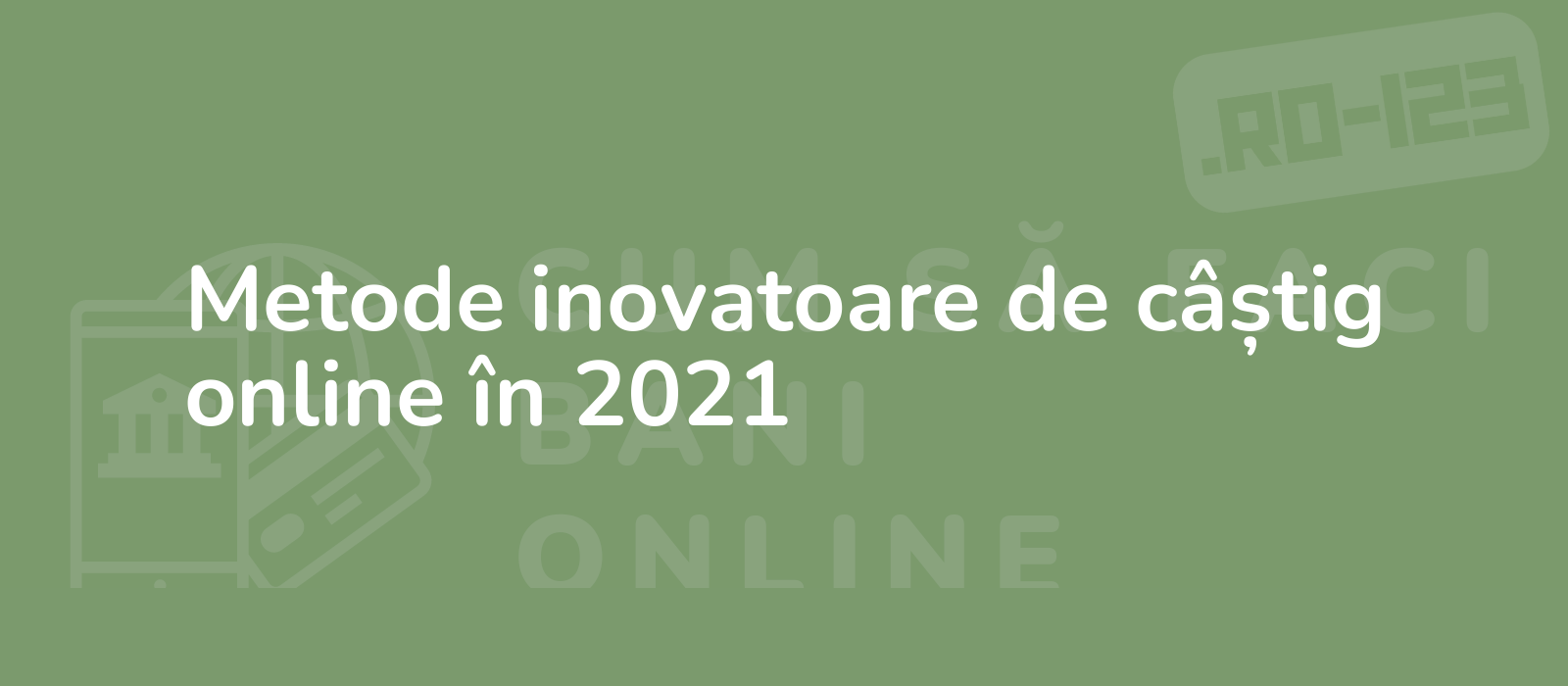 Metode inovatoare de câștig online în 2021