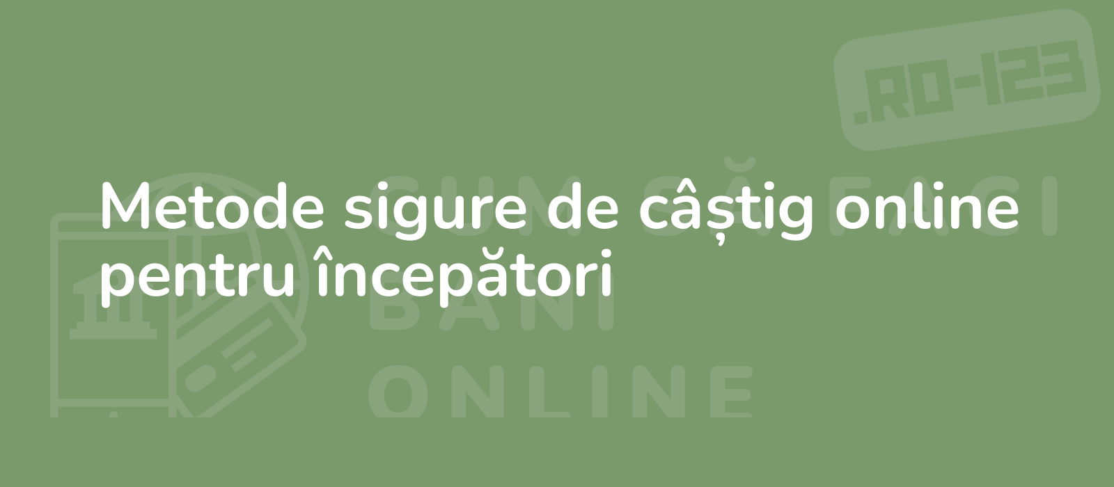 Metode sigure de câștig online pentru începători