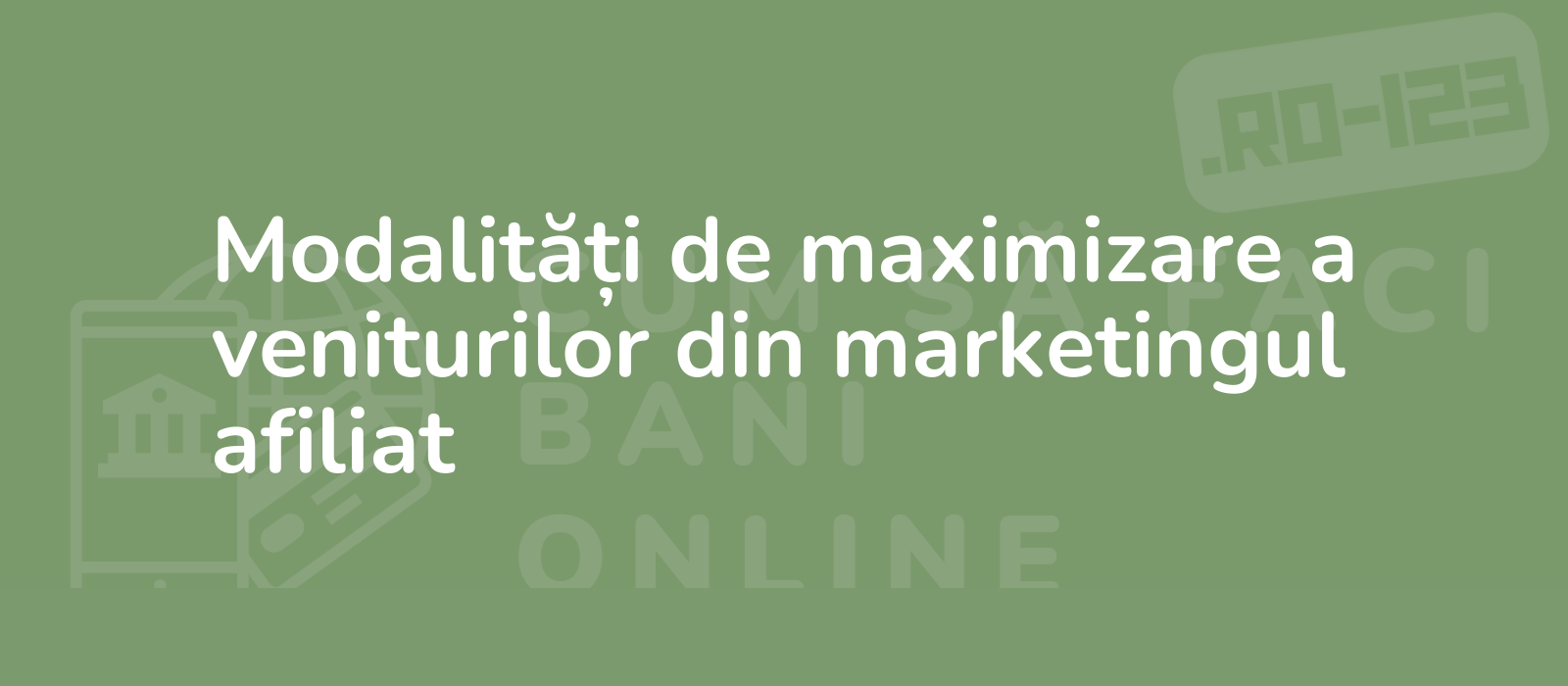 Modalități de maximizare a veniturilor din marketingul afiliat