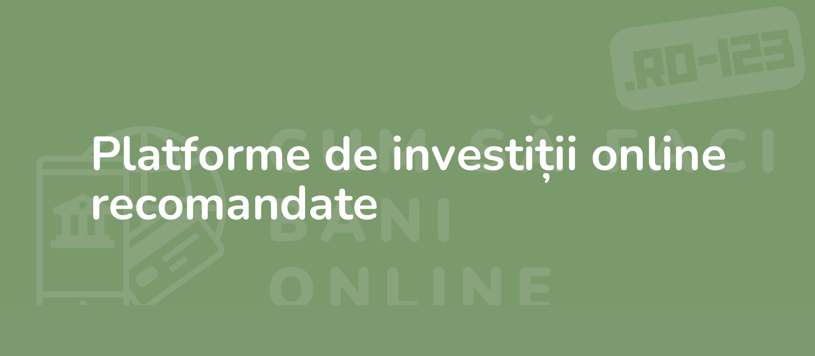 Platforme de investiții online recomandate