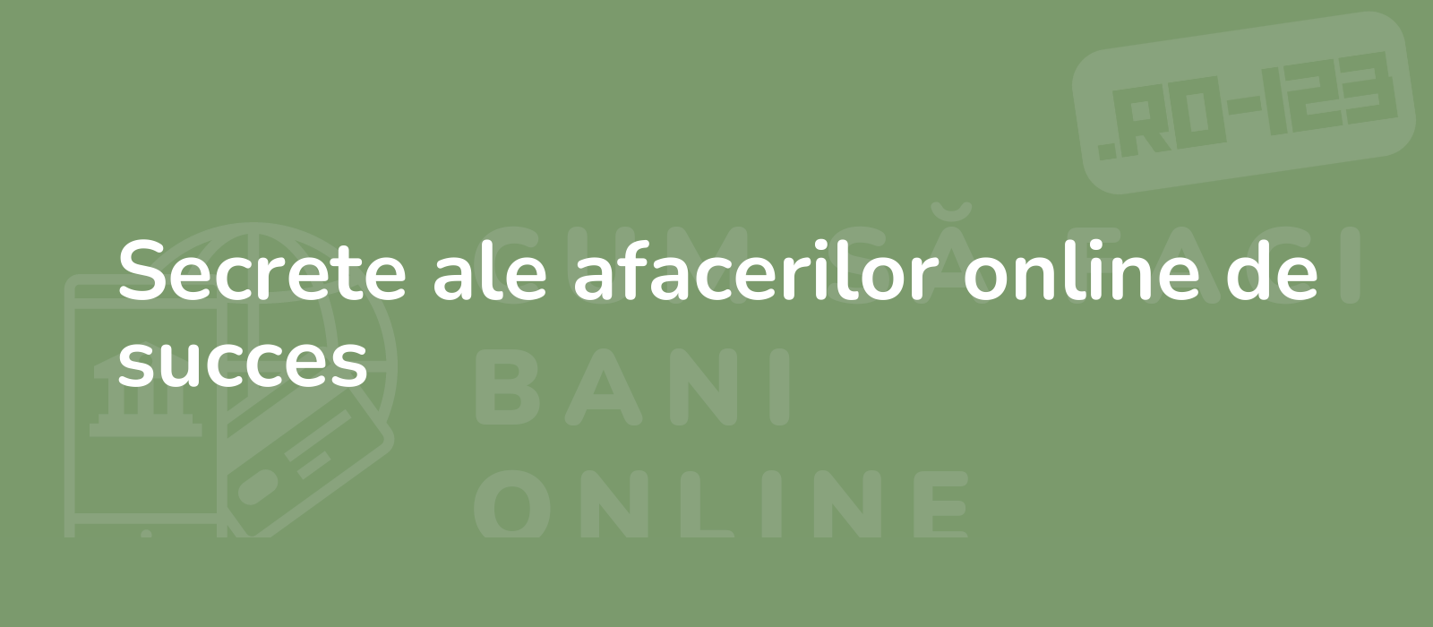 Secrete ale afacerilor online de succes