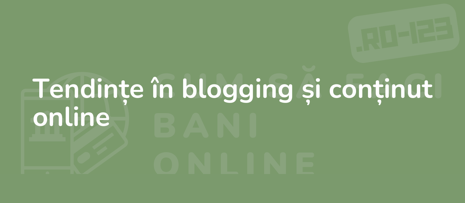 Tendințe în blogging și conținut online